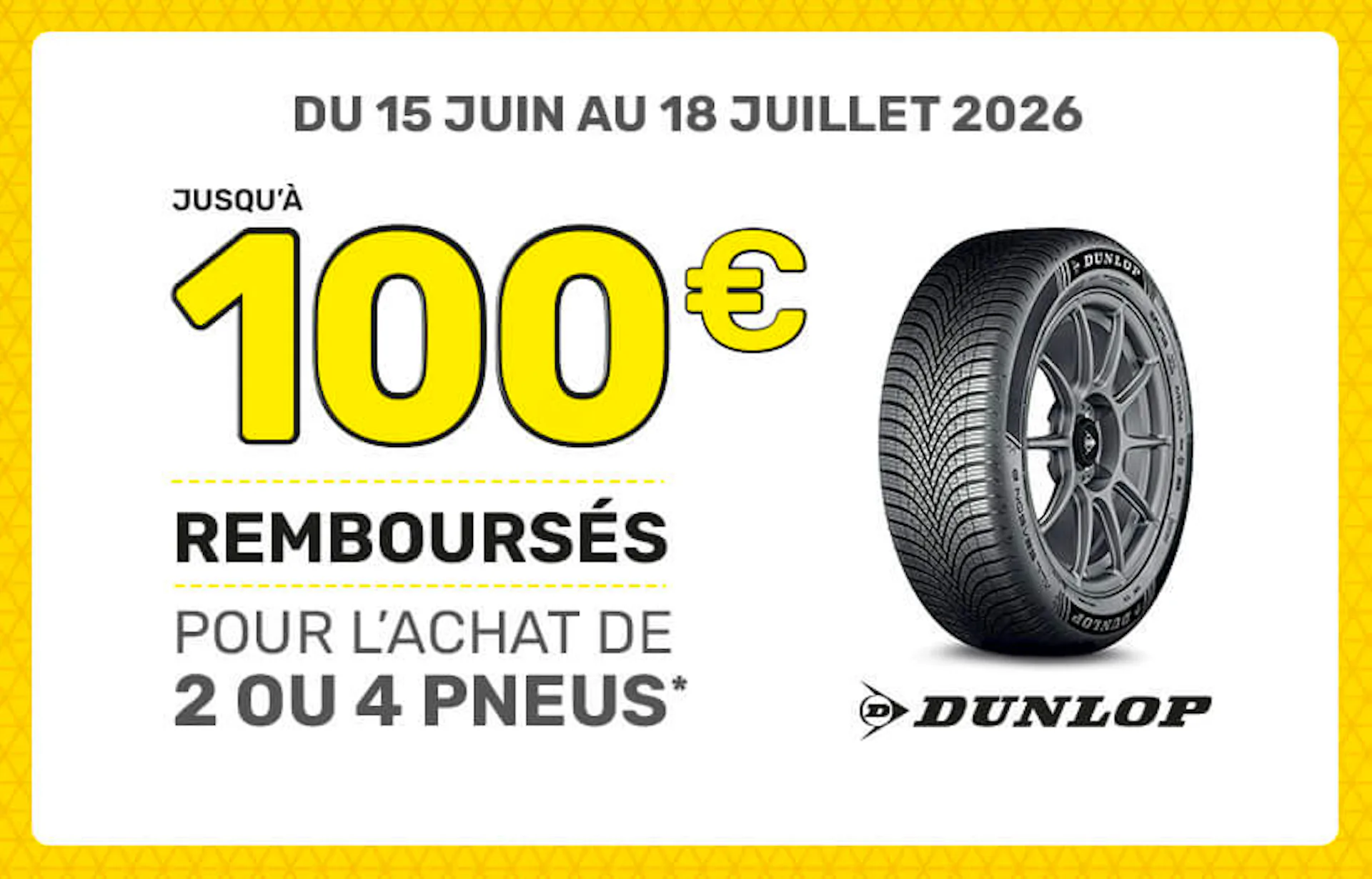 JUSQU'À 100€ REMBOURSÉS POUR L'ACHAT DE 2 OU 4 PNEUS !