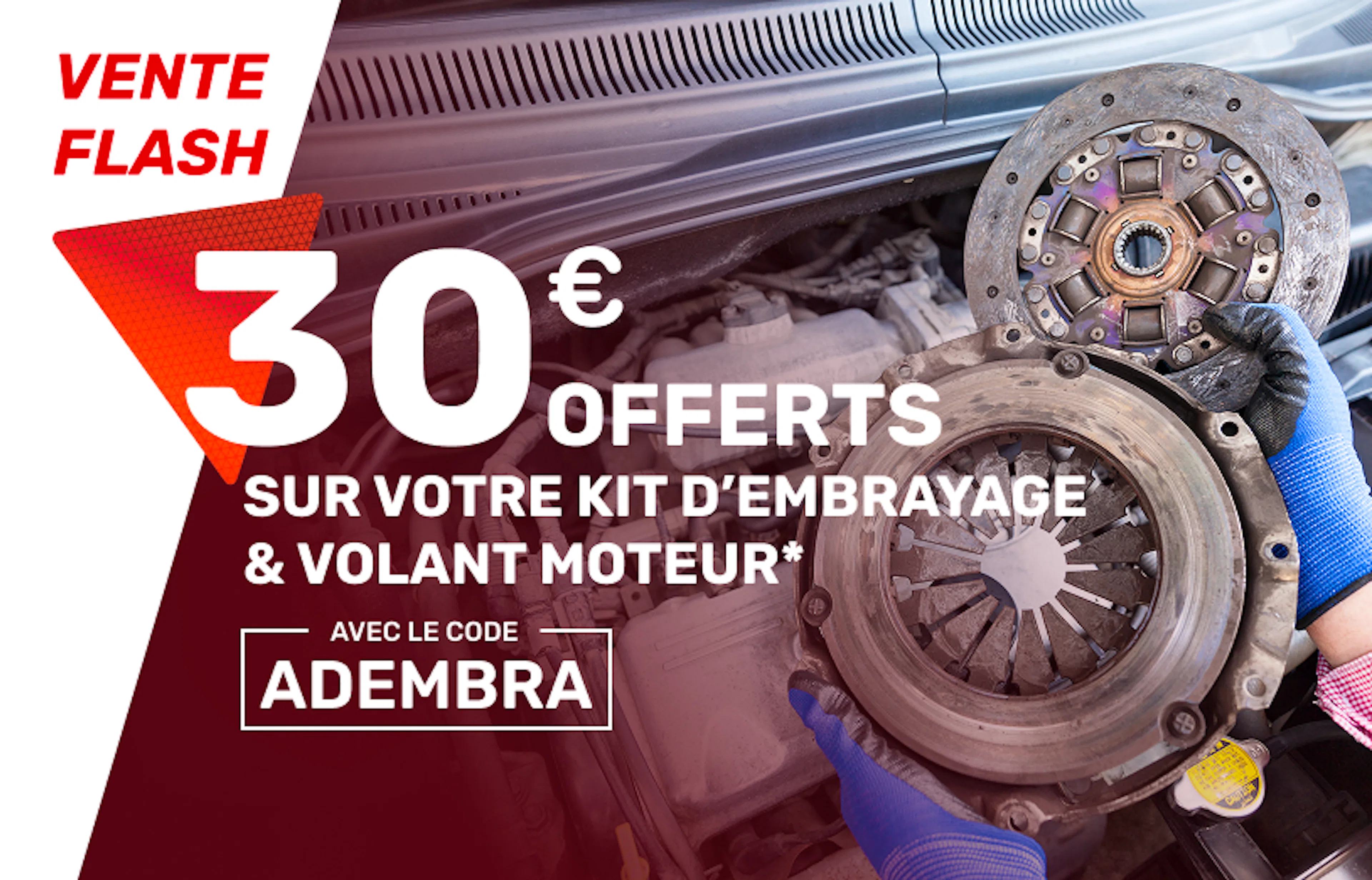 Profitez de 30€ offerts sur l'embrayage*