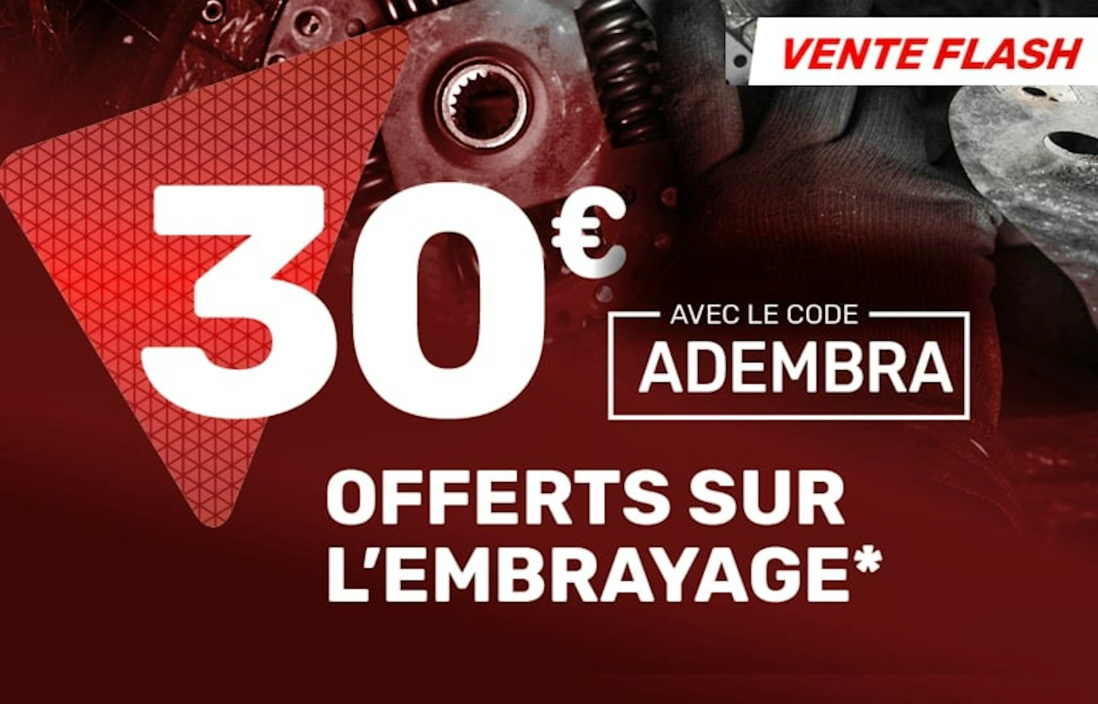 Profitez de 30€ offerts sur l'embrayage*